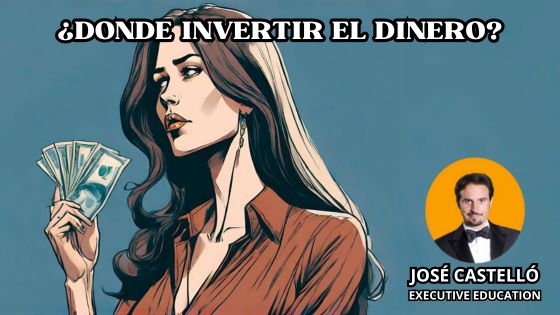 La mejor GUIA para saber donde invertir dinero by José Castelló